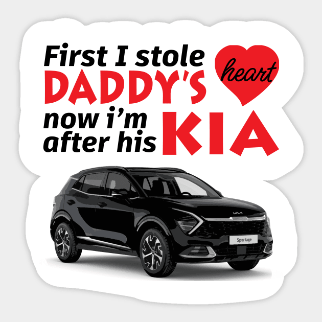 First i stole daddy's heart, now i'm after his Kia Sticker by Maffw
